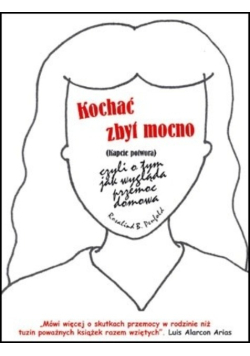 Kochać zbyt mocno czyli o tym jak wygląda przemoc domowa