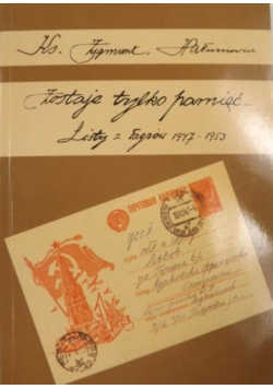 Zostaje tylko pamięć Listy z Łagrów 1947 - 1953