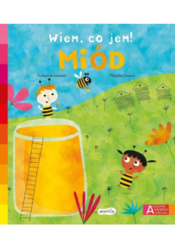 Miód. Akademia mądrego dziecka. Wiem, co jem!