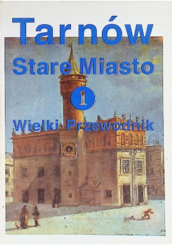 Tarnów Stare Miasto 1 Wielki przewodnik