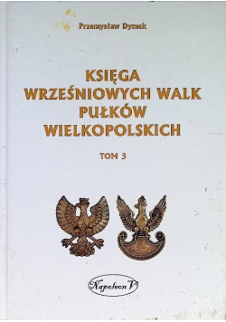 Księga wrześniowych walk pułków wielkopolskich Tom 3