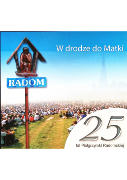 W drodze do matki 25 lat radomskiej pielgrzymki