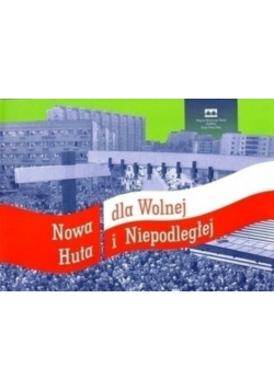 Nowa Huta dla Wolnej i Niepodległej