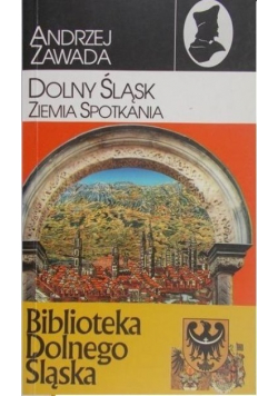 Dolny Śląsk Ziemia spotkania Tom 1