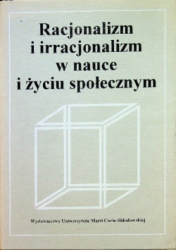 Racjonalizm i irracjonalizm w nauce i życiu  społecznym