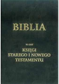 Biblia to jest księgi Starego i Nowego Testamentu