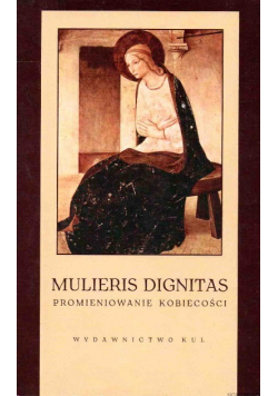 Mulieris Dignitas. Promieniowanie kobiecości.