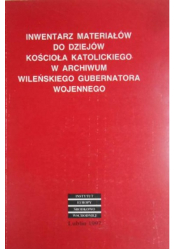 Inwentarz materiałów do dziejów kościoła katolickiego w archiwum wileńskiego gubernatora wojennego