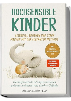 Hochsensible Kinder liebevoll erziehen und stark machen mit der Elefanten Methode
