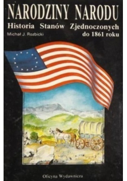 Narodziny narodu historia Stanów Zjednoczonych do 1861 roku