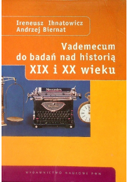 Vademecum do badań nad historią XIX i XX wieku
