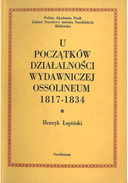 U początków działalności wydawniczej Ossolineum 1817 -1834