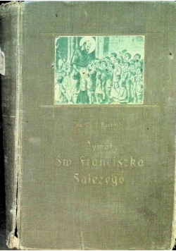 Żywot Św Franciszka Salezego 1913 r.