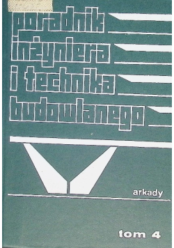 Poradnik inżyniera i technika budowlanego, Tom IV