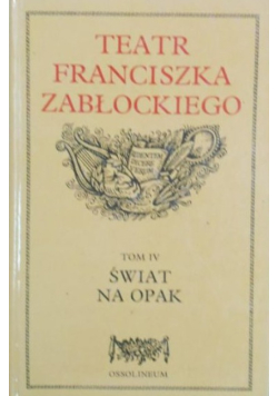 Teatr Franciszka Zabłockiego Tom IV Świat na opak