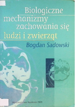 Biologiczne mechanizmy zachowania się ludzi i zwierząt