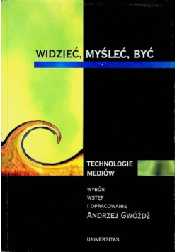 Widzieć, myśleć, być Technologie mediów