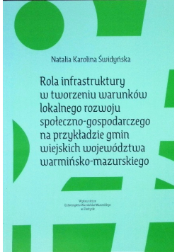 Rola infrastruktury w tworzeniu warunków lokalnego rozwoju społeczno - gospodarczego na przykładzie gmin wiejskich województwa warmińsko - mazurskiego