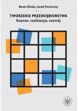 Tworzenie przedsiębiorstwa. Szanse, realizacja