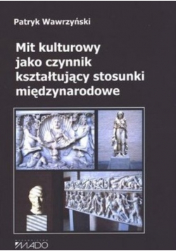 Mit kulturowy jako czynnik kształtujący stosunki międzynarodowe