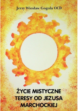 Życie mistyczne Teresy od Jezusa Marchockiej