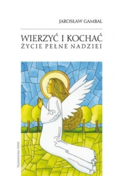 Wierzyć i kochać Życie pełne nadziei