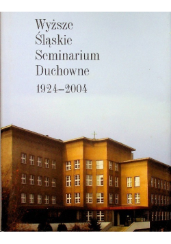 Wyższe Śląskie Seminarium Duchowne 1924 - 2004 r.
