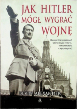 Jak Hitler mógł wygrać wojnę