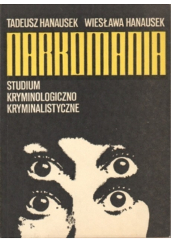 Narkomania. Studium kryminologiczno - kryminalistyczne