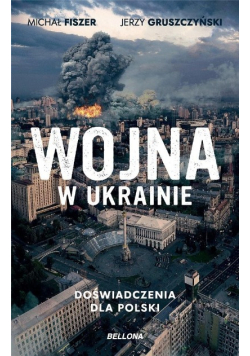 Wojna w Ukrainie. Doświadczenia dla Polski