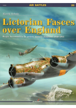 Air Battles No. 20 Lictorian Fasces over England Regia Aeronautica in action against England 1940-1941