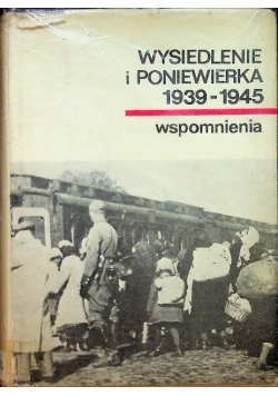 Wysiedlenie i poniewierka 1939 - 1945