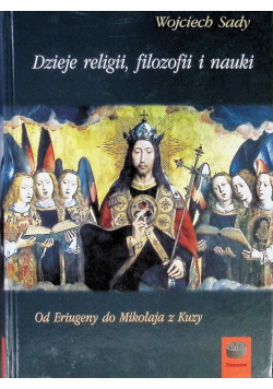 Dzieje religii filozofii i nauki Od Eriugeny do Mikołaja z Kuzy