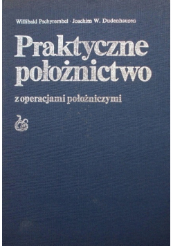 Praktyczne położnictwo z operacjami położniczymi