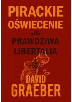 Pirackie Oświecenie albo prawdziwa Libertalia