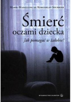 Śmierć oczami dziecka Jak pomagać w żałobie