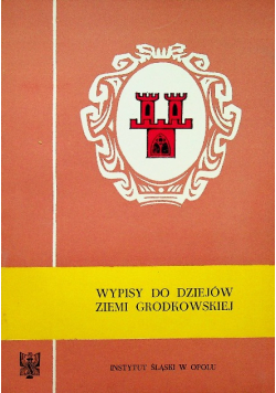 Wypisy do dziejów Ziemi Grodkowskiej