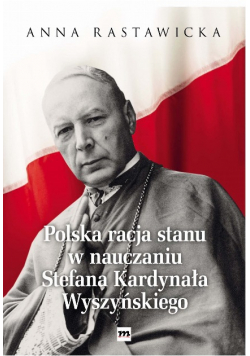 Polska racja stanu w nauczaniu Stefana Kardynała Wyszyńskiego