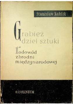 Grabież dzieł sztuki Rodowód zbrodni międzynarodowej