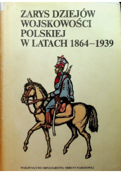 Zarys dziejów wojskowości polskiej w latach 1864 - 1939