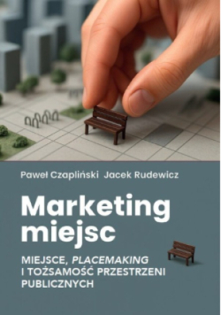 Marketing miejsc miejsce, placemaking i tożsamość przestrzeni publicznych