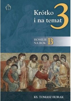Krótko i na temat 3. Homilie na rok B