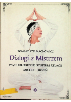 Dialogi z mistrzem psychologiczne studium relacji mistrz - uczeń