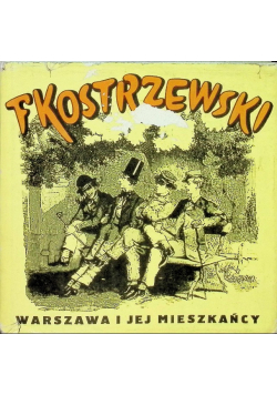 Warszawa i jej mieszkańcy w twórczości Franciszka Kostrzewskiego