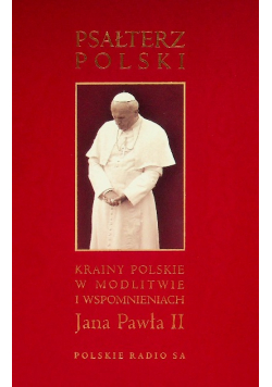 Psałterz polski Krainy polskie w modlitwie i wspomnieniach Jana Pawła II