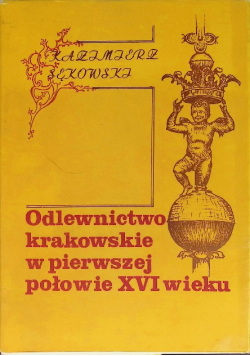 Odlewnictwo krakowskie w pierwszej połowie XVI wieku