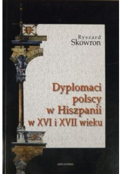 Dyplomaci polscy w Hiszpanii w XVI i XVII wieku