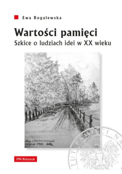 Wartości pamięci Szkice o ludziach idei w XX wieku