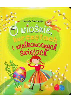 O wiośnie, kurczętach i Wielkanocnych Świętach