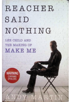 Reacher Said Nothing: Lee Child and the Making of Make Me